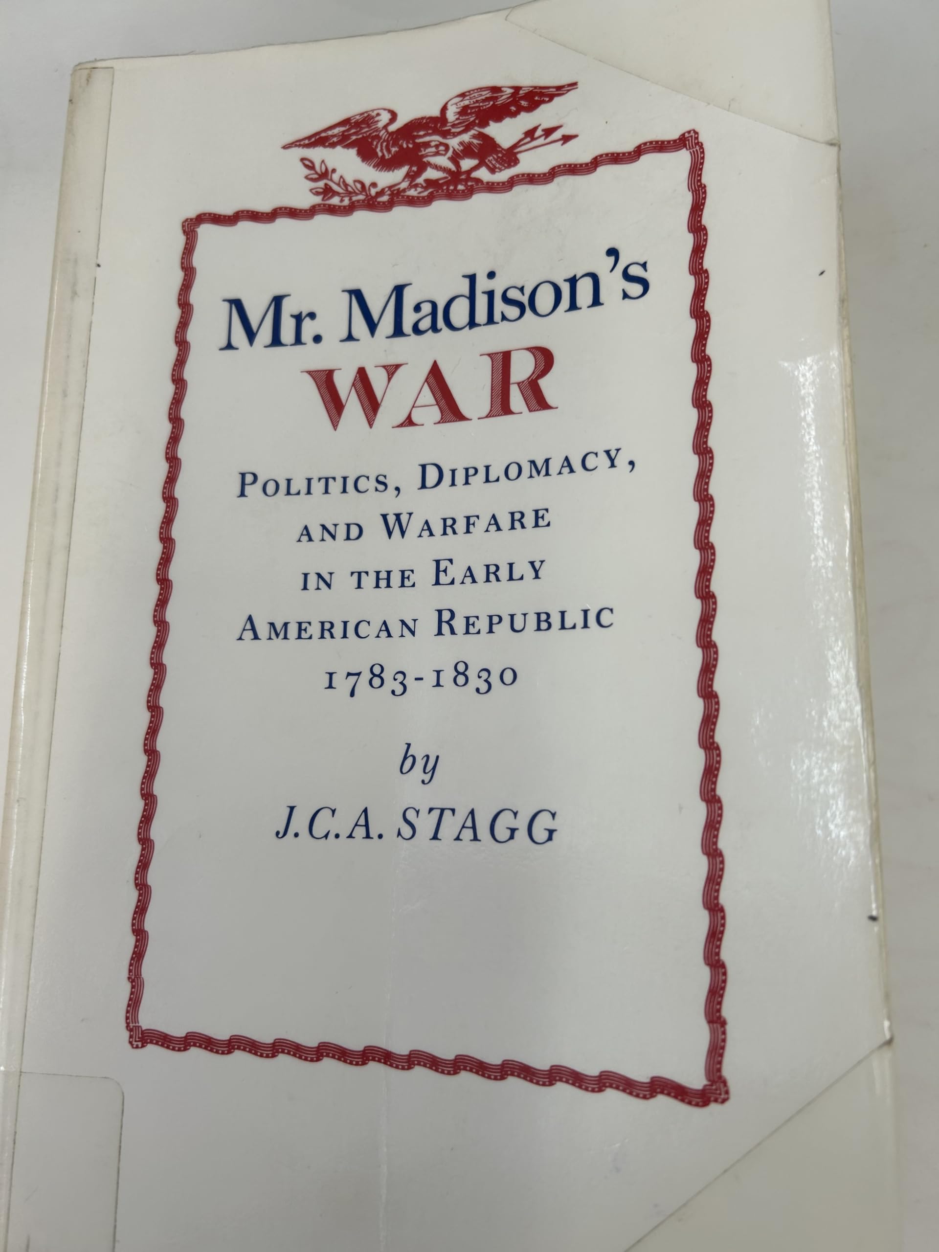 Mr. Madison's War: Politics, Diplomacy, and Warfare in the Early American Republic, 1783-1830 used book depot
