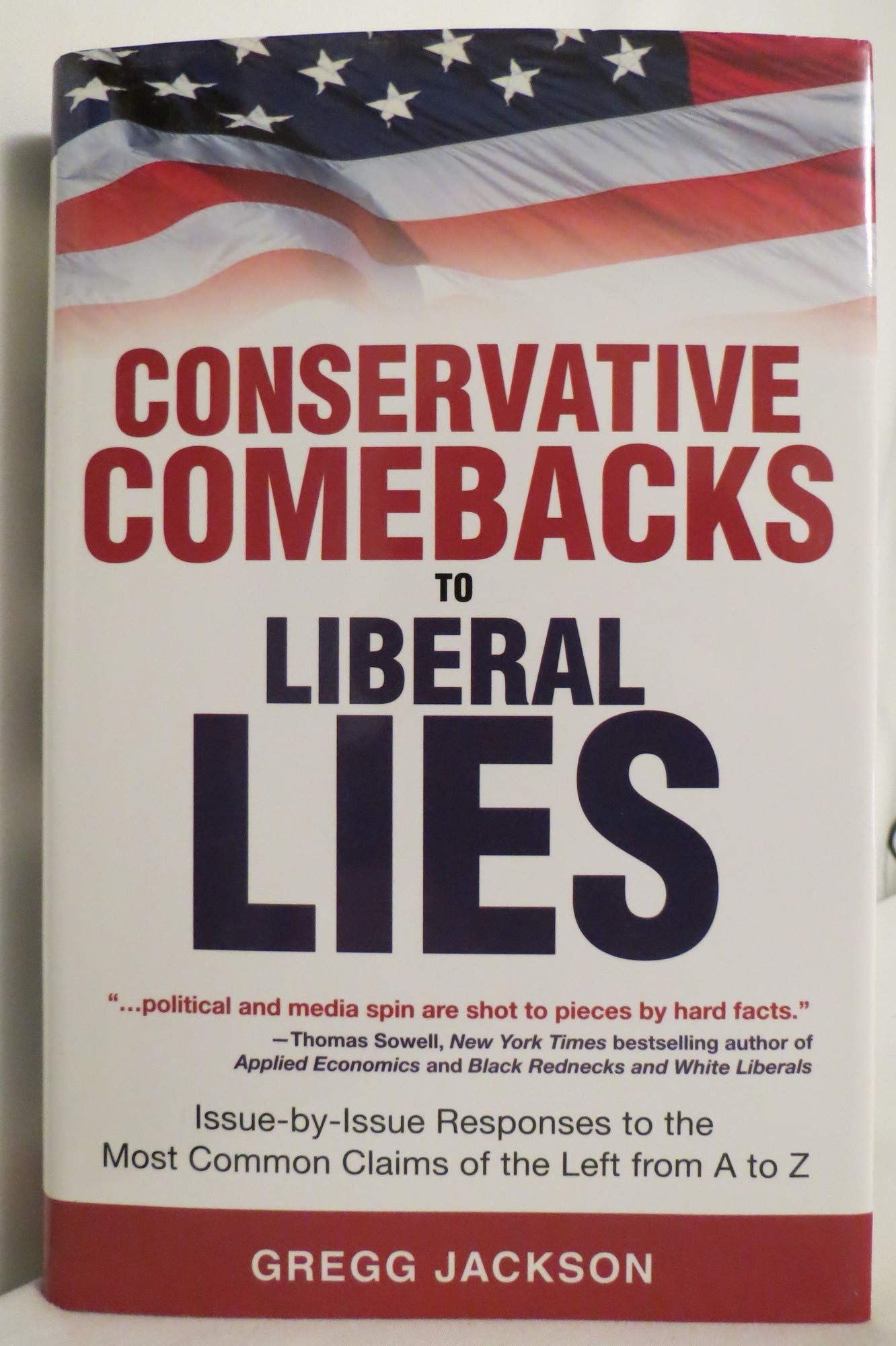 Conservative Comebacks to Liberal Lies: Issue by Issue Responses to the Most Common Claims of the Left from A to Z
