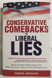 Conservative Comebacks to Liberal Lies: Issue by Issue Responses to the Most Common Claims of the Left from A to Z