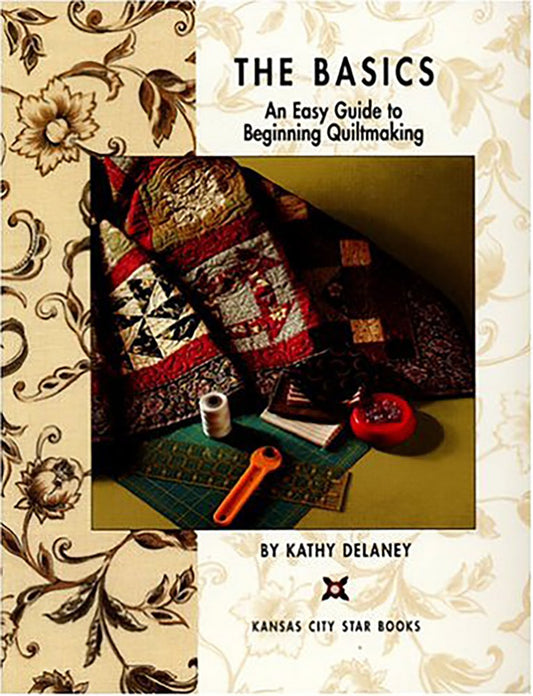 The Basics: An Easy Guide to Beginning Quiltmaking Delaney, Kathy