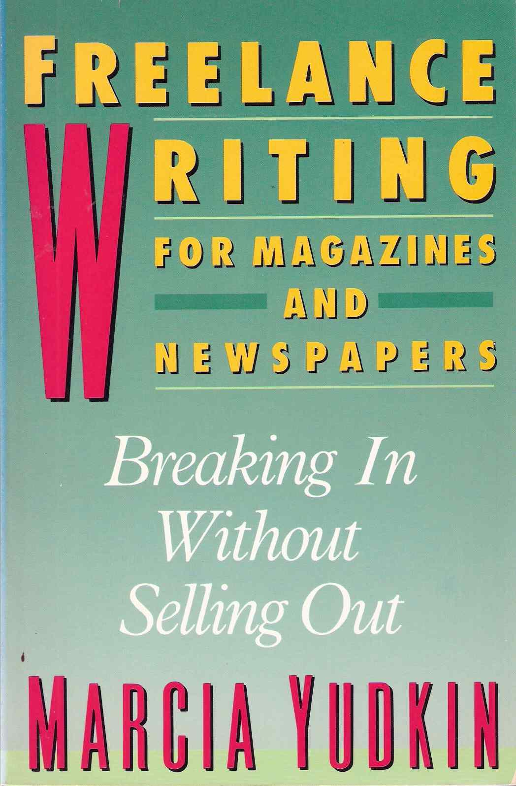 Freelance Writing for Magazines and Newspapers: Breaking in Without Selling Out used book depot