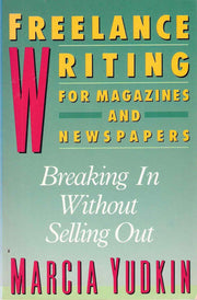 Freelance Writing for Magazines and Newspapers: Breaking in Without Selling Out used book depot