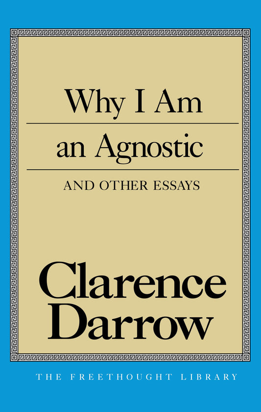 Why I Am An Agnostic and Other Essays (Freethought Library)