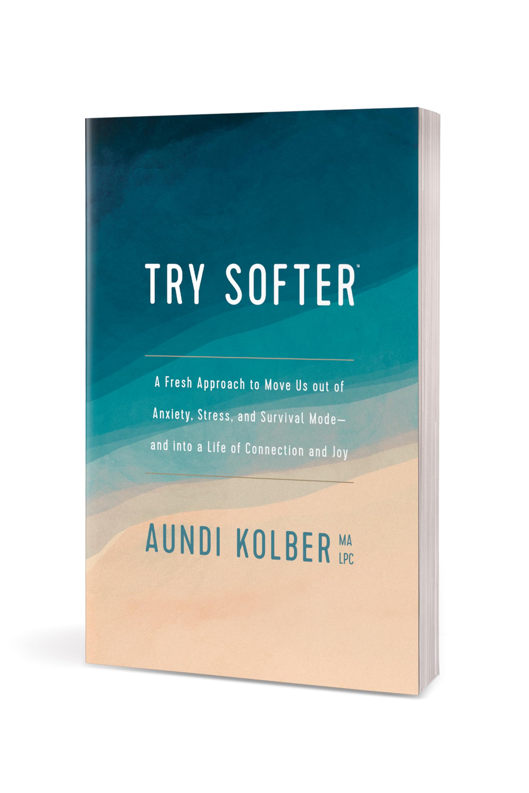 Try Softer: A Fresh Approach to Move Us out of Anxiety, Stress, and Survival Mode--and into a Life of Connection and Joy