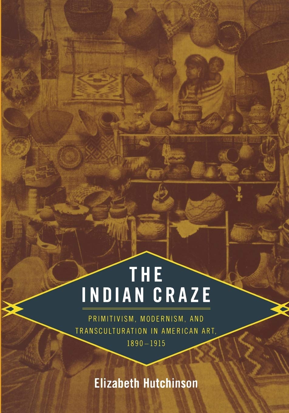 The Indian Craze: Primitivism, Modernism, and Transculturation in American Art, 1890–1915 (Objects/Histories) used book depot