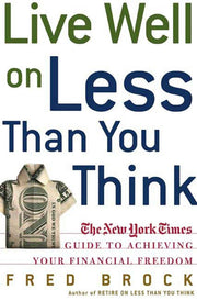 Live Well on Less Than You Think: The New York Times Guide to Achieving Your Financial Freedom used book depot