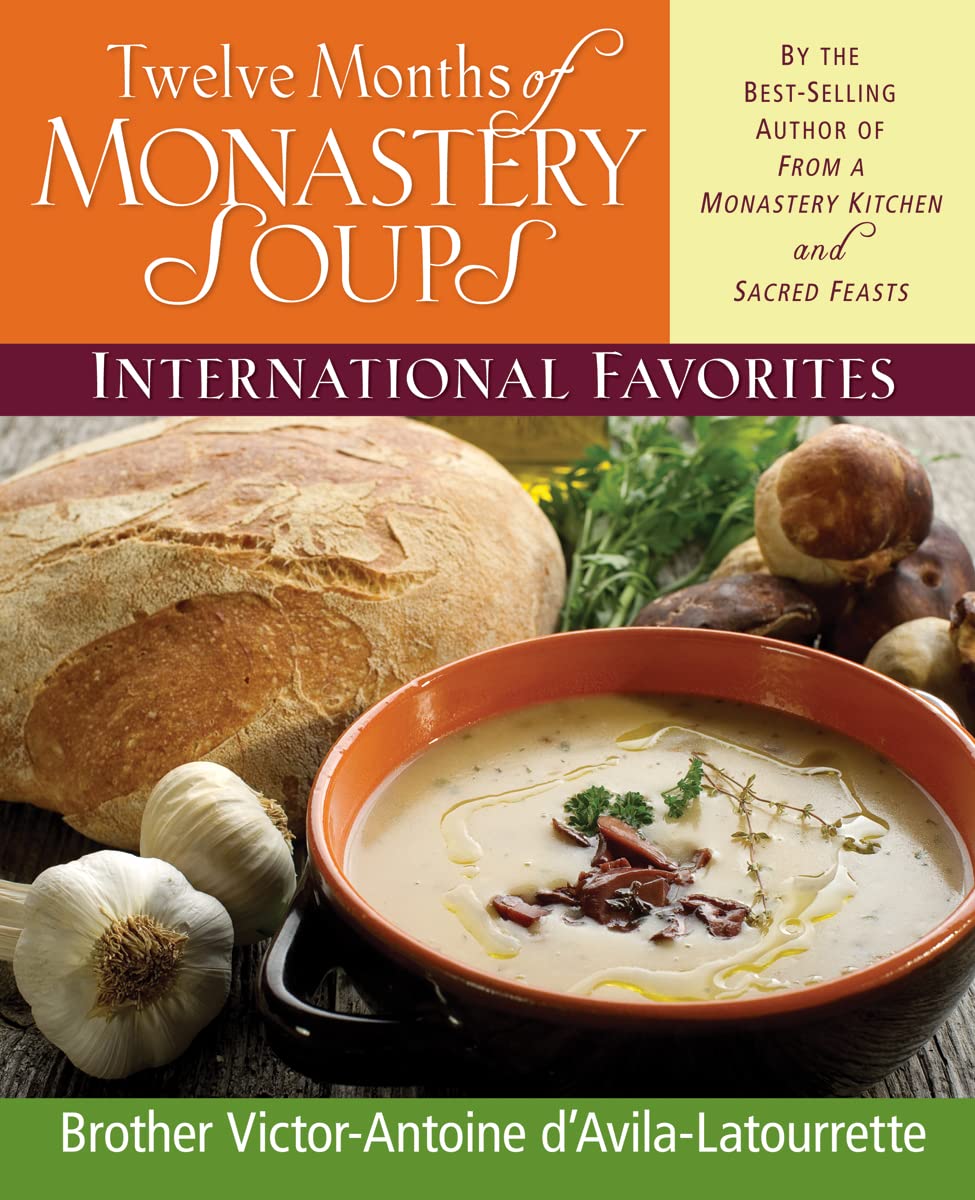 Twelve Months of Monastery Soups: International Favorites by D'Avila-Latourrette, Brother Victor-Antoine (1996) Hardcover used book depot