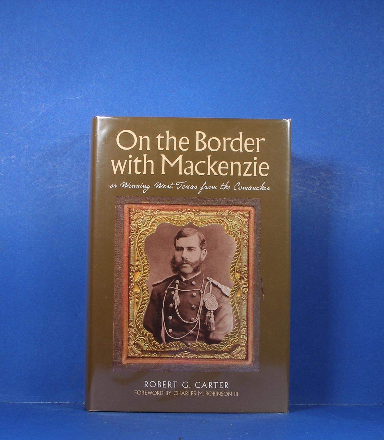 On the Border with Mackenzie; or, Winning West Texas from the Comanches (Fred H. and Ella Mae Moore Texas History Reprint Series) used book depot
