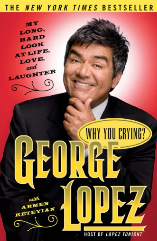 Why You Crying?: My Long, Hard Look at Life, Love, and Laughter [Paperback] Lopez, George and Keteyian, Armen