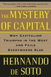 The Mystery of Capital: Why Capitalism Triumphs in the West and Fails Everywhere Else