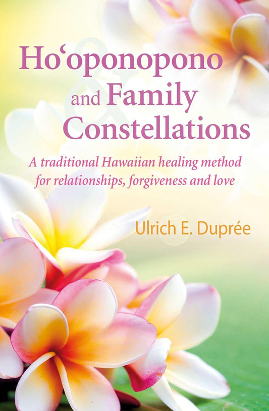 Hooponopono and Family Constellations: A traditional Hawaiian healing method for relationships, forgiveness and love [Paperback] Dupre, Ulrich E