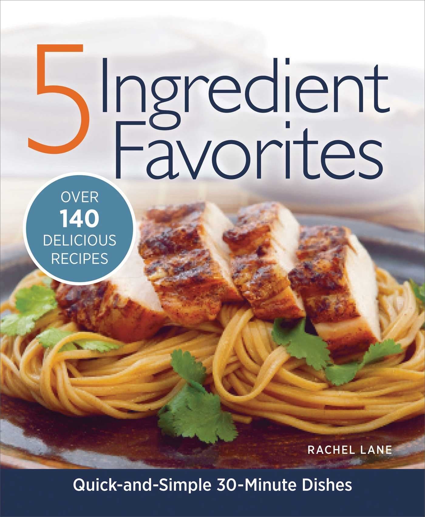 Cover of 5 Ingredient Favorites: Quick and Simple Everyday Dishes featuring a delicious meal and recipe highlights.