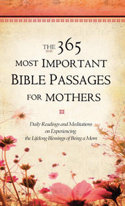 The 365 Most Important Bible Passages for Mothers: Daily Readings and Meditations on Experiencing the Lifelong Blessings of Being a Mom (The 365 Most Important Bible Passages, 3) used book depot