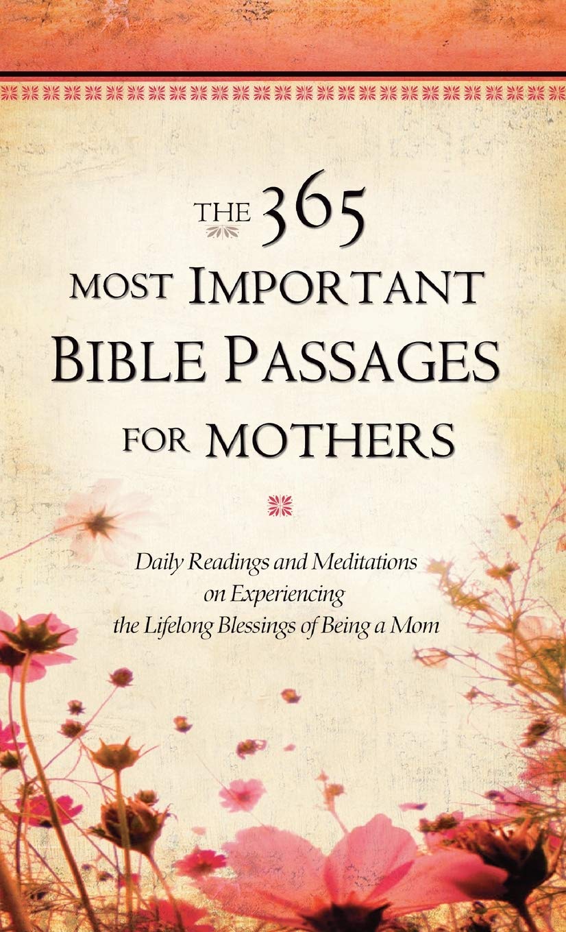 The 365 Most Important Bible Passages for Mothers: Daily Readings and Meditations on Experiencing the Lifelong Blessings of Being a Mom (The 365 Most Important Bible Passages, 3) used book depot