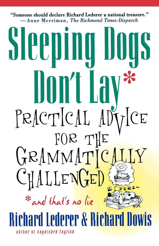 Sleeping Dogs Dont Lay: Practical Advice For The Grammatically Challenged [Paperback] Lederer, Richard; Dowis, Richard and McLean, Jim