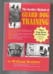 The Koehler Method of Guard Dog Training; An Effective & Authoritative Guide for Selecting, Training & Maintaining Dogs in Home Protection, Plant Security, Police, & Military Work used book depot