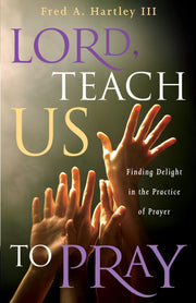 Lord, Teach Us to Pray: Finding Delight in the Practice of Prayer used book depot