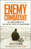 Enemy Combatant: My Imprisonment at Guantanamo, Bagram, And Kandahar [Hardcover] Begg, Moazzam and Brittain, Victoria