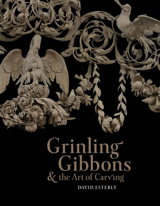 Grinling Gibbons and the Art of Carving Esterly, David