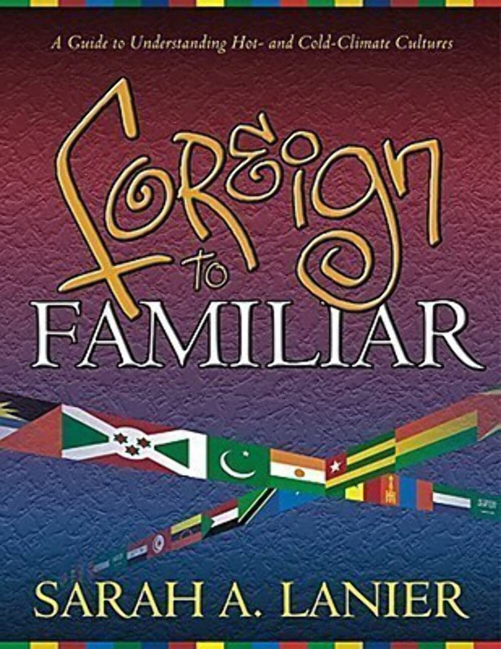 Foreign to Familiar: A Guide to Understanding Hot - And Cold - Climate Cultures used book depot