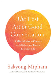 The Lost Art of Good Conversation: A Mindful Way to Connect with Others and Enrich Everyday Life used book depot