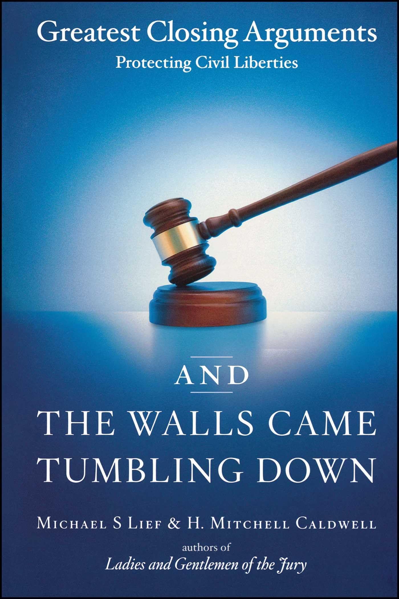 And the Walls Came Tumbling Down: Greatest Closing Arguments Protecting Civil Liberties used book depot