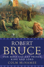 Robert Bruce: Our Most Valiant Prince, King and Lord