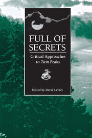 Full of Secrets: Critical Approaches to Twin Peaks (Contemporary Approaches to Film and Media Studies)