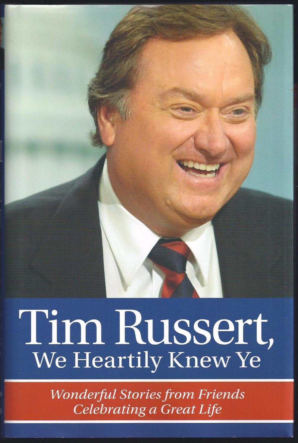 Tim Russert, We Heartily Knew Ye: Wonderful Stories from Friends Celebrating a Great Life used book depot