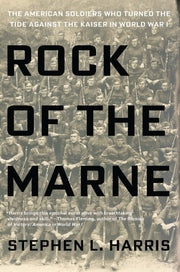 Rock of the Marne: The American Soldiers Who Turned the Tide Against the Kaiser in World War I used book depot