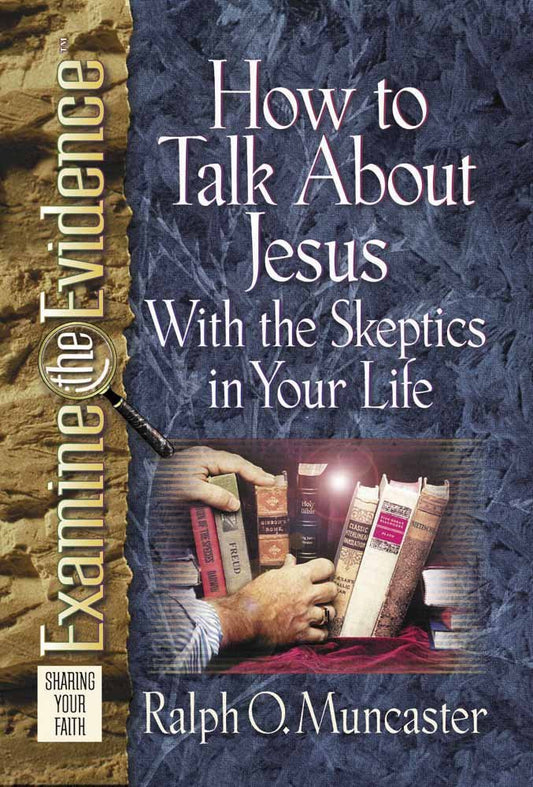 How to Talk About Jesus with the Skeptics in Your Life Examine the Evidence [Paperback] Muncaster, Ralph O
