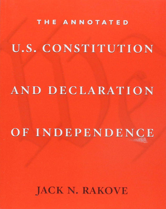 The Annotated U.S. Constitution and Declaration of Independence