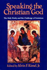 Speaking the Christian God: The Holy Trinity and the Challenge of Feminism used book depot