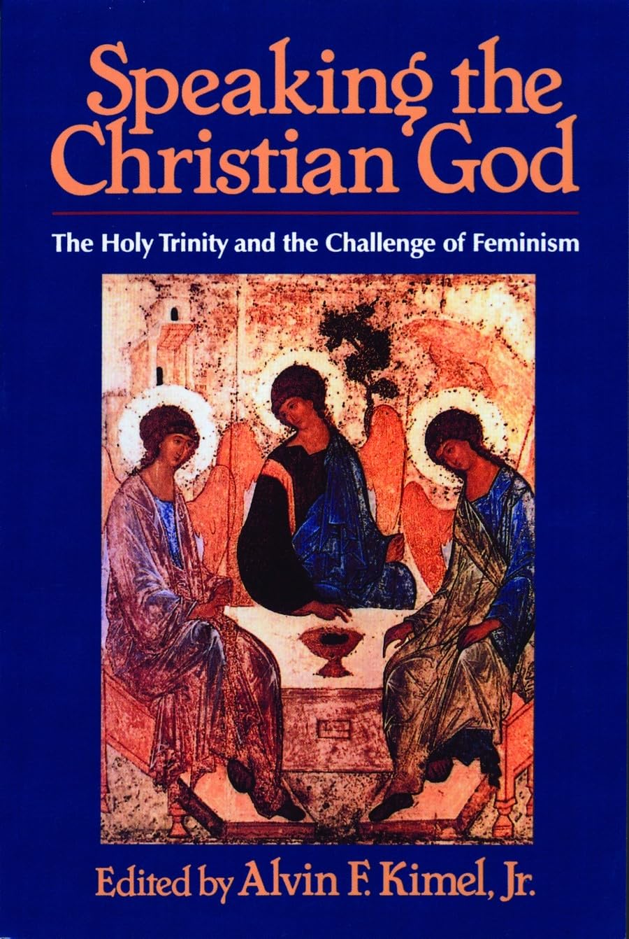 Speaking the Christian God: The Holy Trinity and the Challenge of Feminism used book depot
