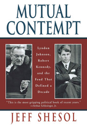 Mutual Contempt: Lyndon Johnson, Robert Kennedy, and the Feud that Defined a Decade used book depot