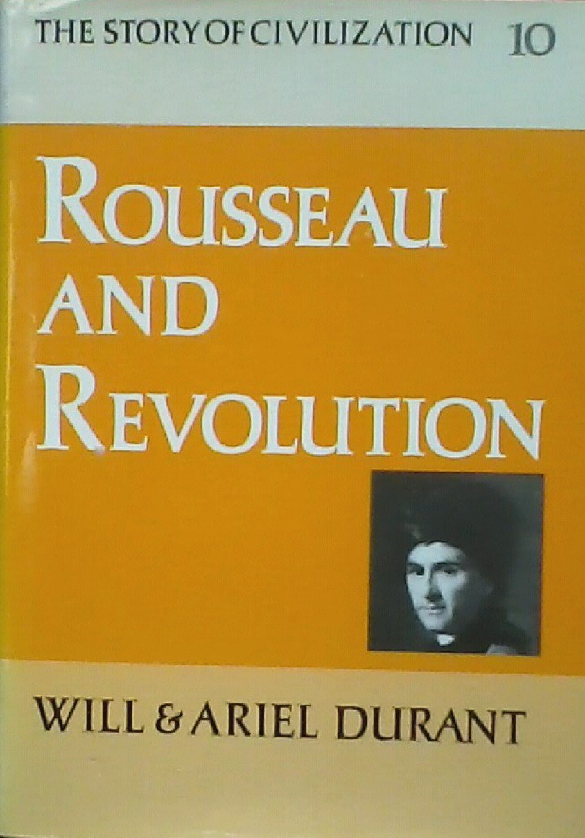 Rousseau and Revolution: A History of Civilization in France, England, and Germany from 1756, and in the Remainder of Europe from 1715, to 1789 (Story of Civilization, 10) used book depot