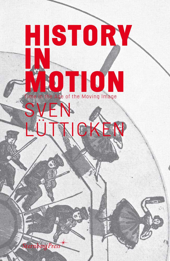 History in Motion: Time in the Age of the Moving Image