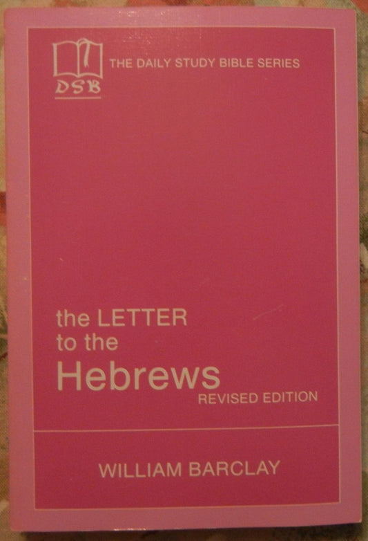 The Letter To The Hebrews, Revised Edition  The Daily Study Bible Series [Unknown Binding] William Barclay