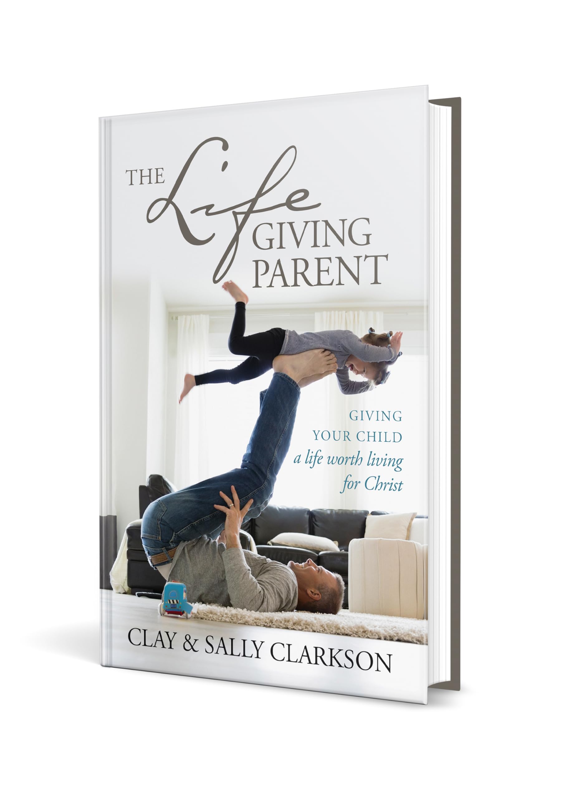 The Lifegiving Parent: Giving Your Child a Life Worth Living for Christ