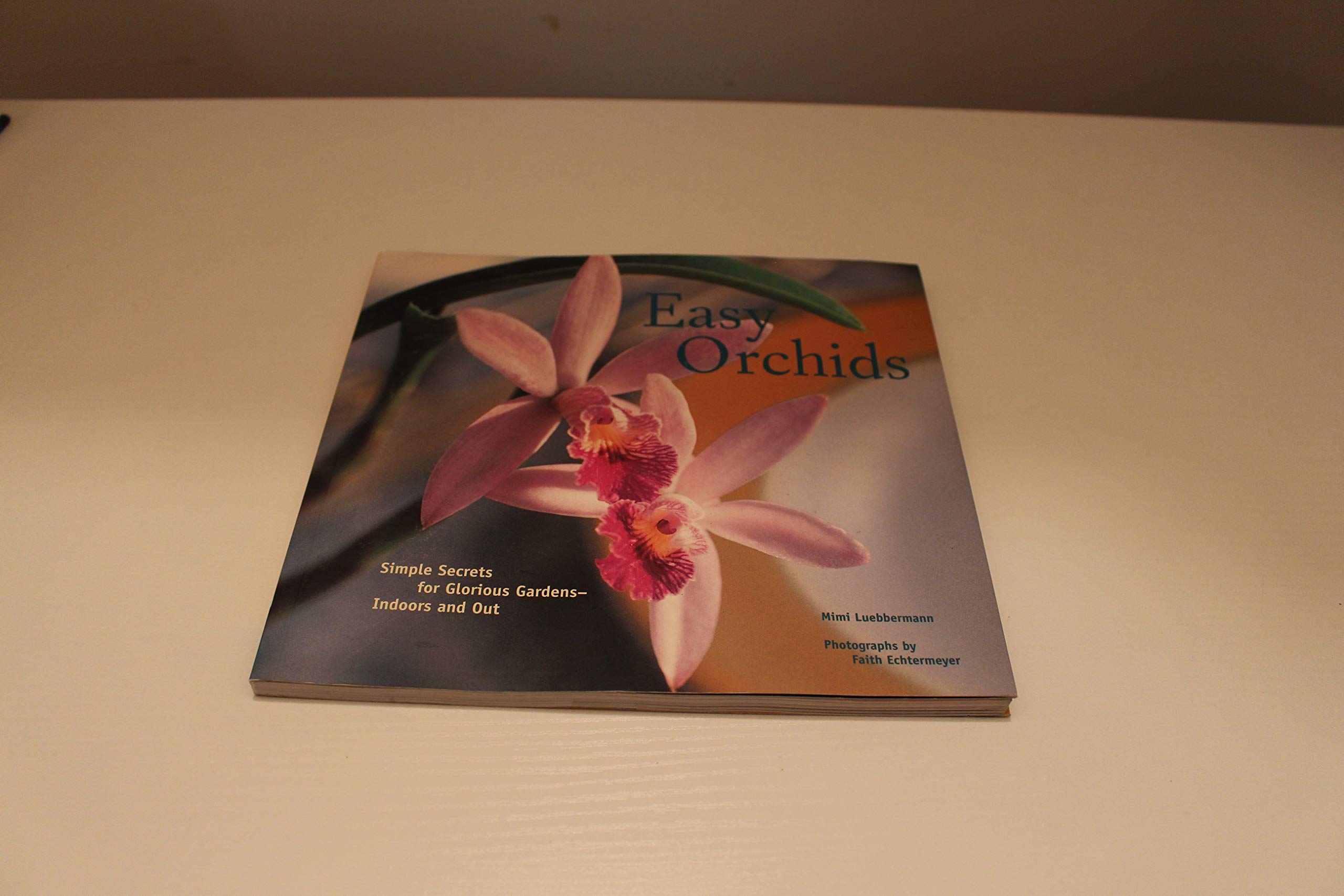 Easy Orchids: Simple Secrets for Glorious Gardens--Indoors and Out used book depot