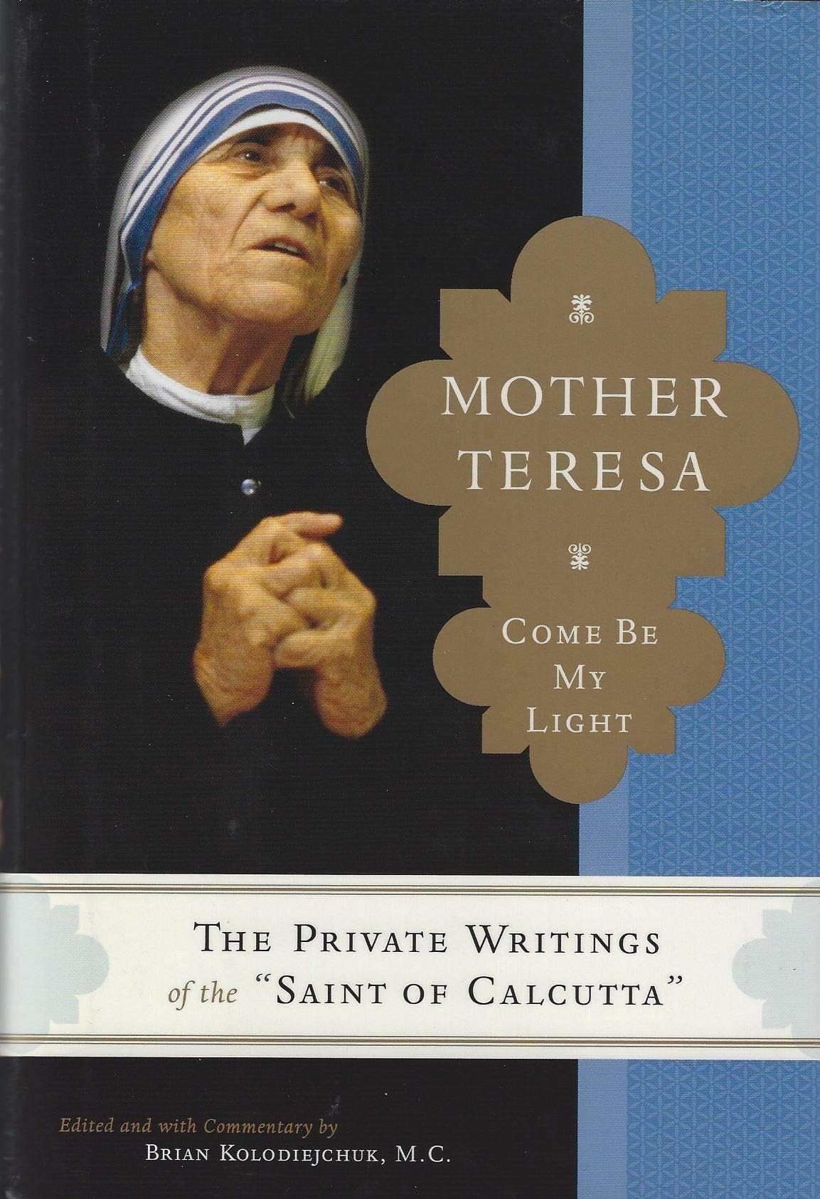 Mother Teresa: Come Be My Light - The Private Writings of the Saint of Calcutta used book depot