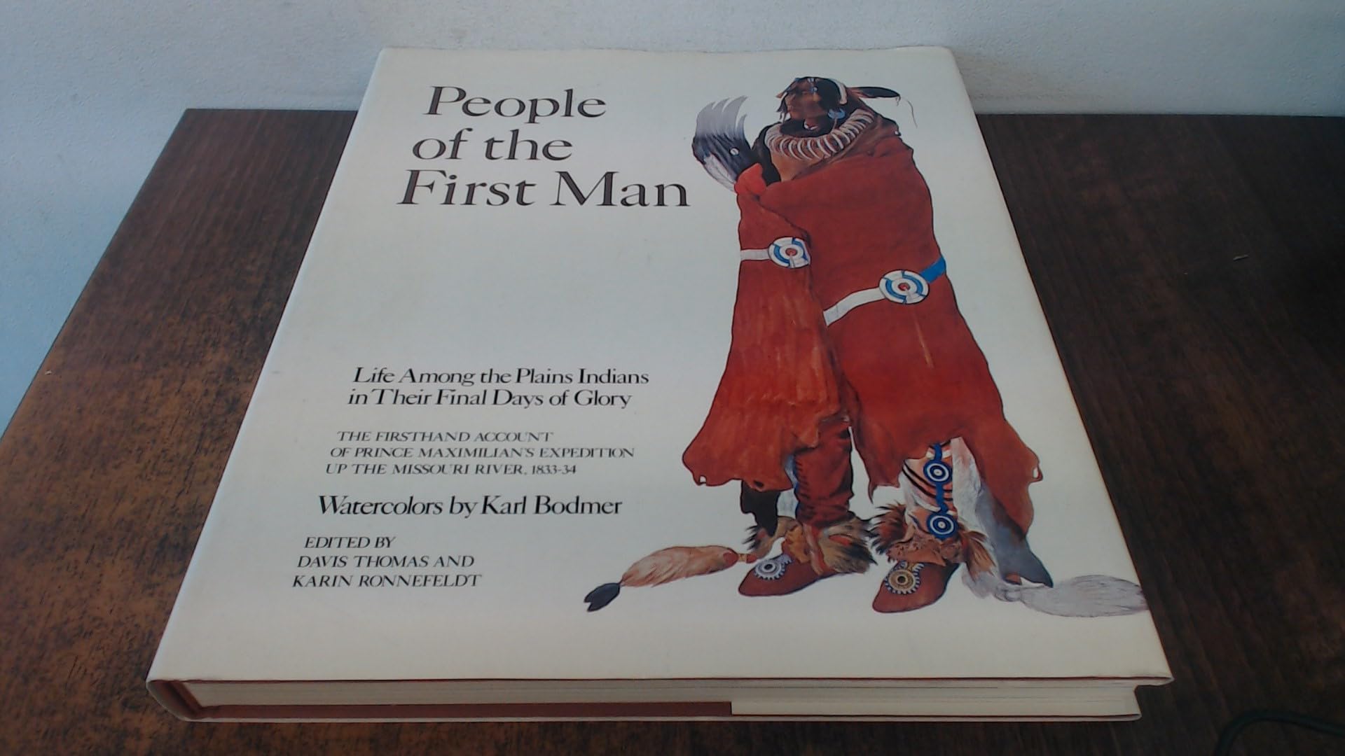 People of the First Man: Life Among the Plains Indians in Their Final Days of Glory: The Firsthand Account of Prince Maximilian's Expedition Up the Missouri River, 1833-34 used book depot