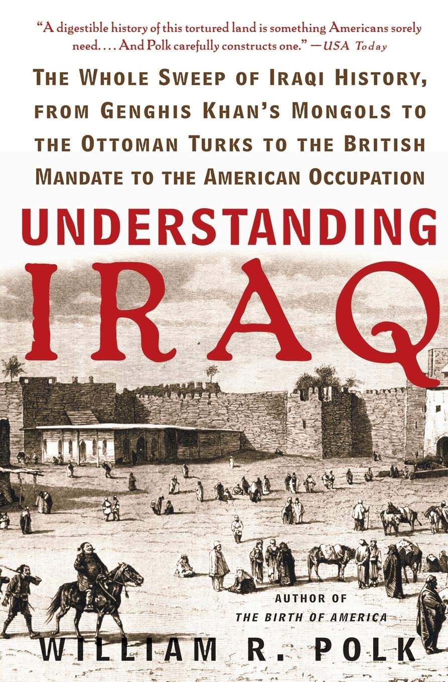 Understanding Iraq: The Whole Sweep of Iraqi History, from Genghis Khan's Mongols to the Ottoman Turks to the British Mandate to the American Occupation used book depot