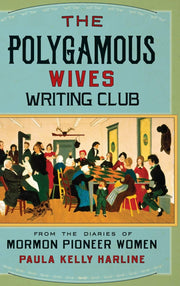 The Polygamous Wives Writing Club: From the Diaries of Mormon Pioneer Women used book depot