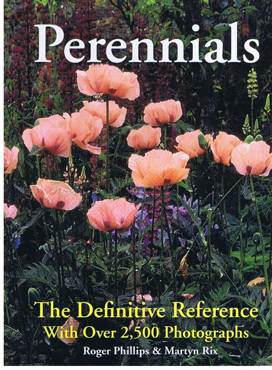 Perennials: The Definitive Reference With Over 2,500 Photographs Phillips, Roger and Rix, Martyn