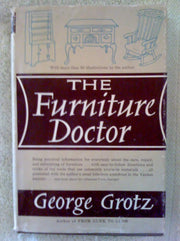 The Furniture Doctor. Being Practical Information for Everybody About the Care and Refinishing of Furniture
