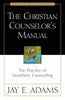 The Christian Counselor's Manual: The Practice of Nouthetic Counseling (Jay Adams Library)