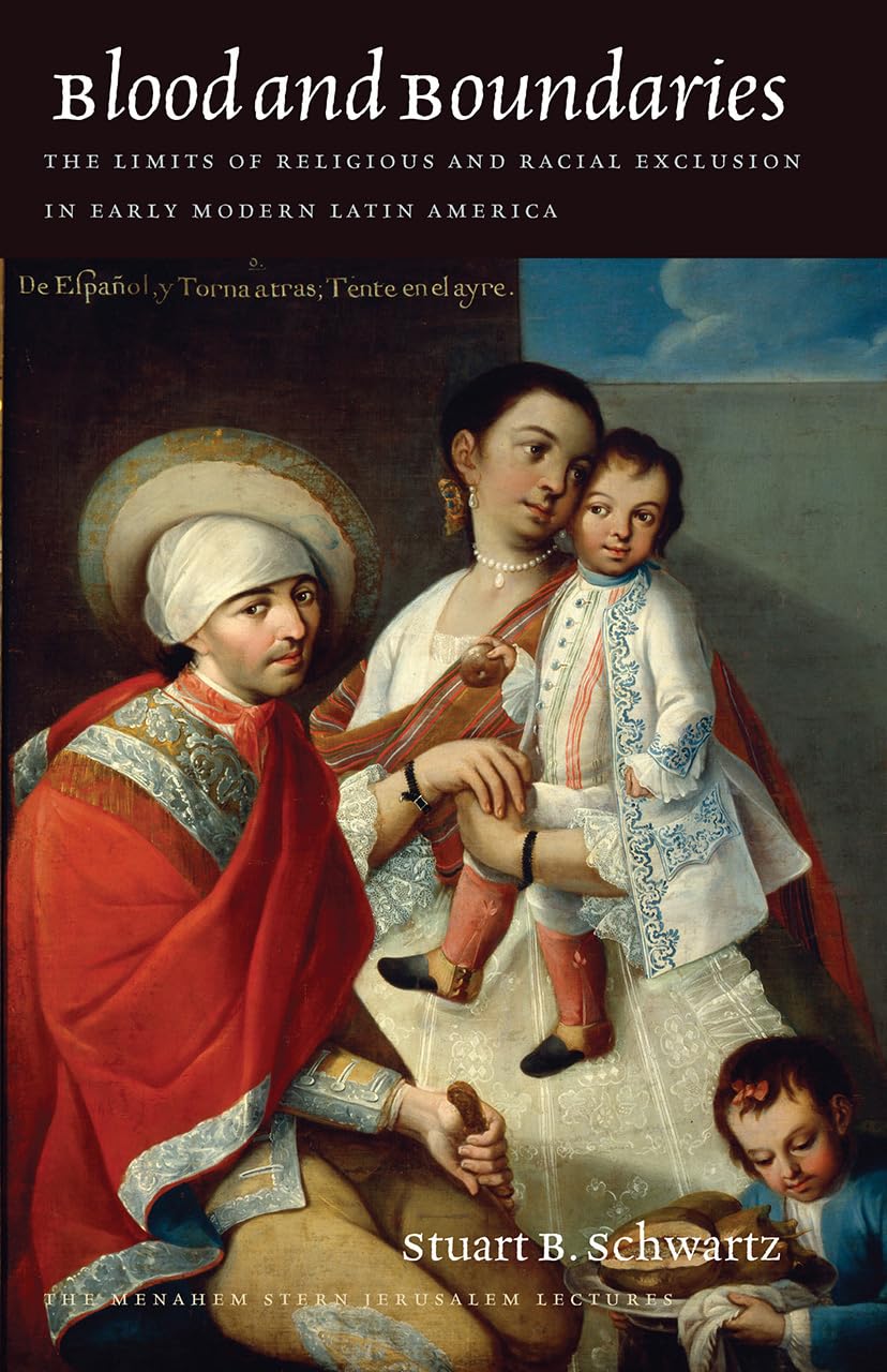 Blood and Boundaries: The Limits of Religious and Racial Exclusion in Early Modern Latin America (The Menahem Stern Jerusalem Lectures) used book depot