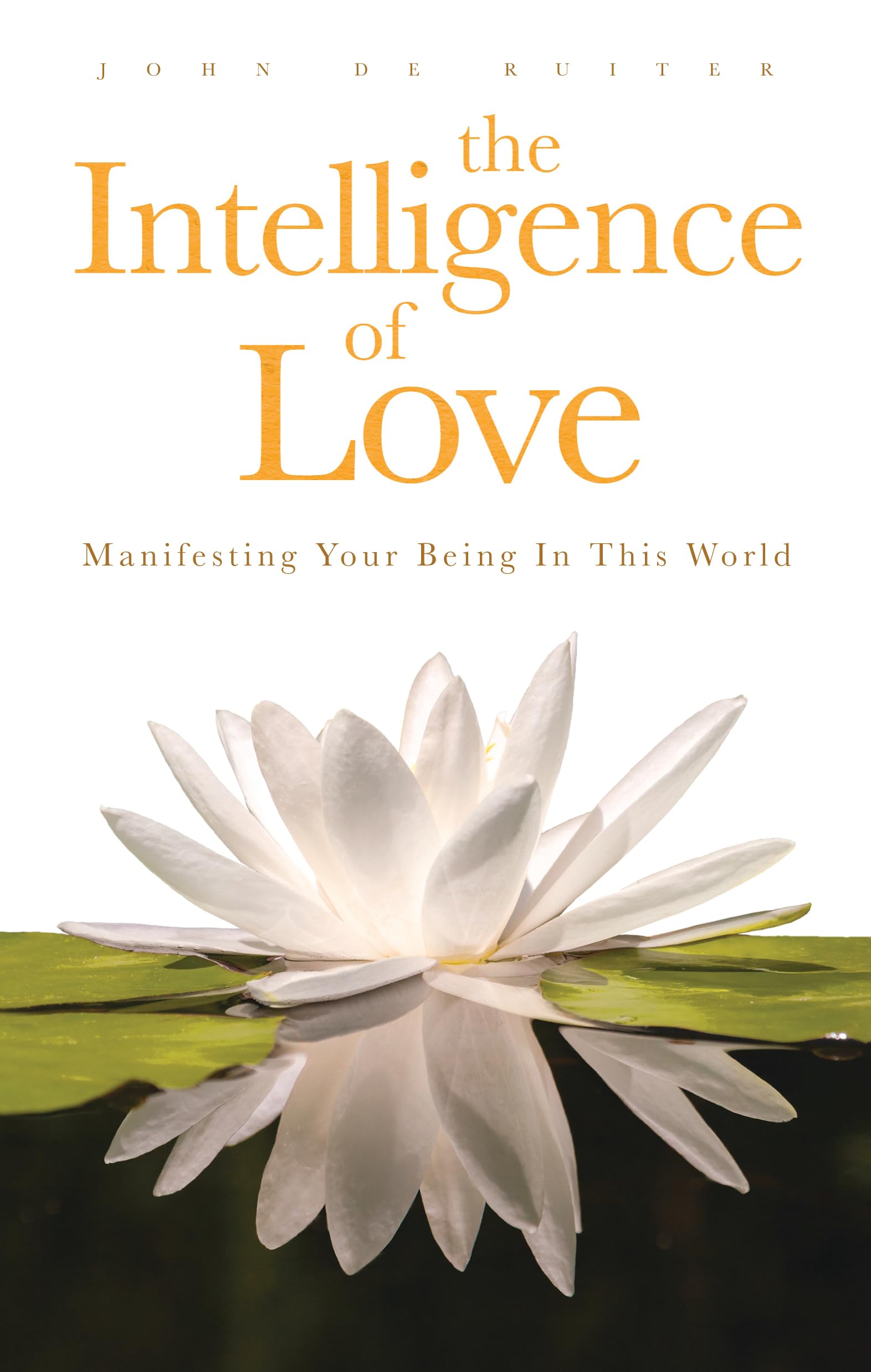 The Intelligence of Love: Manifesting Your Being in this World