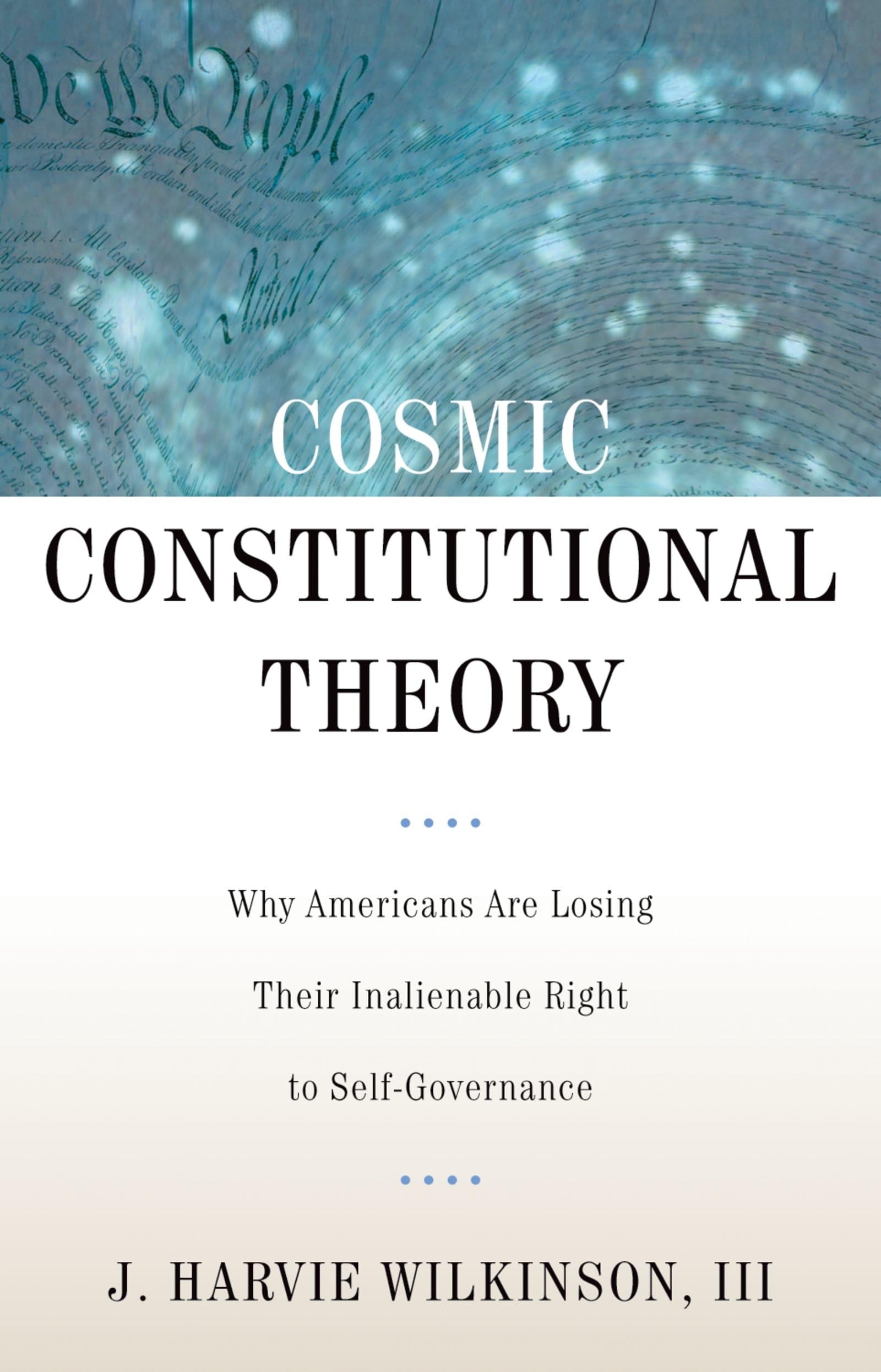 Cosmic Constitutional Theory: Why Americans Are Losing Their Inalienable Right to Self-Governance (Inalienable Rights) used book depot